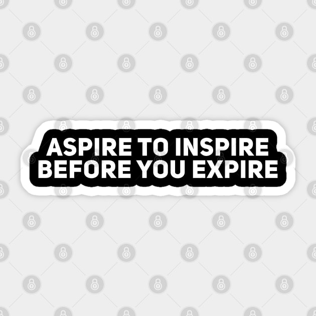 Aspire to Inspire Before you Expire Sticker by Giggl'n Gopher